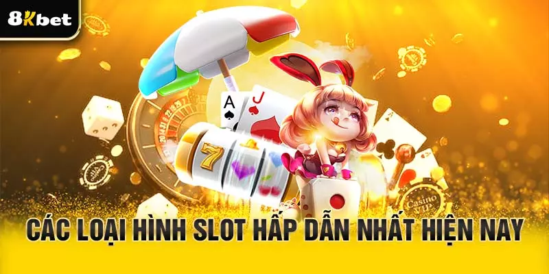Tổng hợp các loại hình Slot hấp dẫn nhất hiện nay