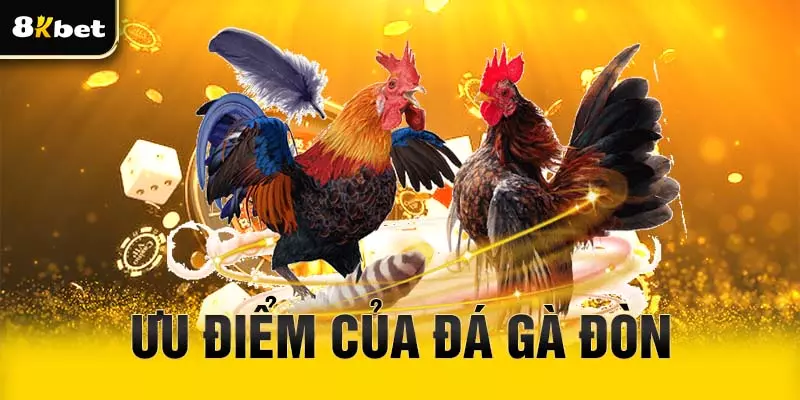 Ưu điểm của đá gà đòn
