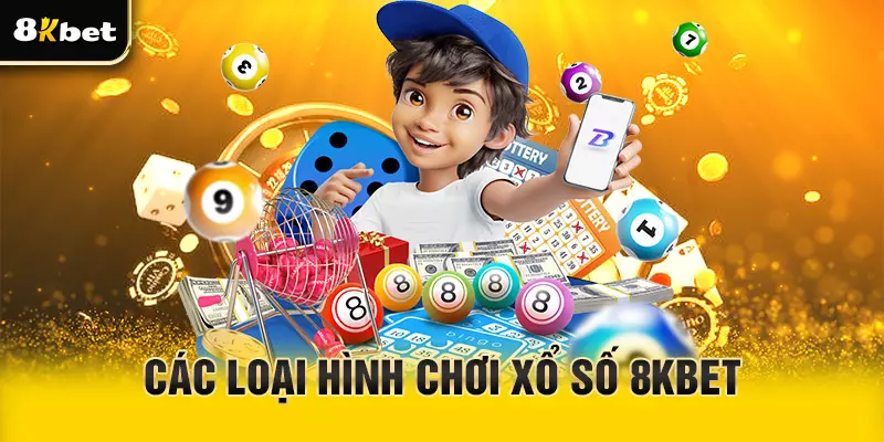 Các loại hình chơi xổ số 8Kbet